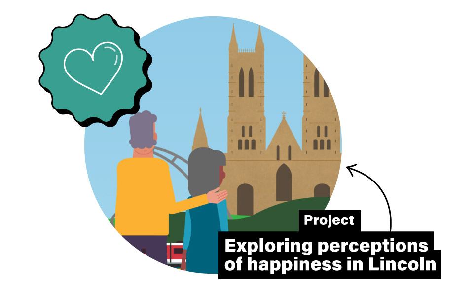 Project: Exploring expectations of happiness in Lincoln.
An illustration of a couple from behind, looking over the Lincoln landscape that features the cathedral and castle.